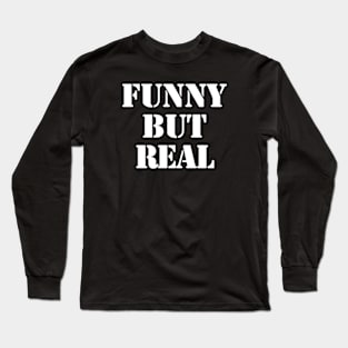 funny but real Long Sleeve T-Shirt